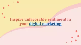 Inspire unfavorable sentiment in your digital marketing