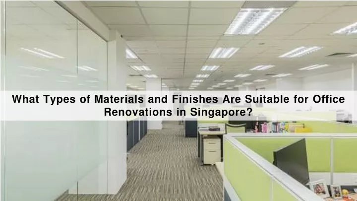 what types of materials and finishes are suitable for office renovations in singapore