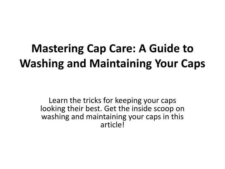 mastering cap care a guide to washing and maintaining your caps