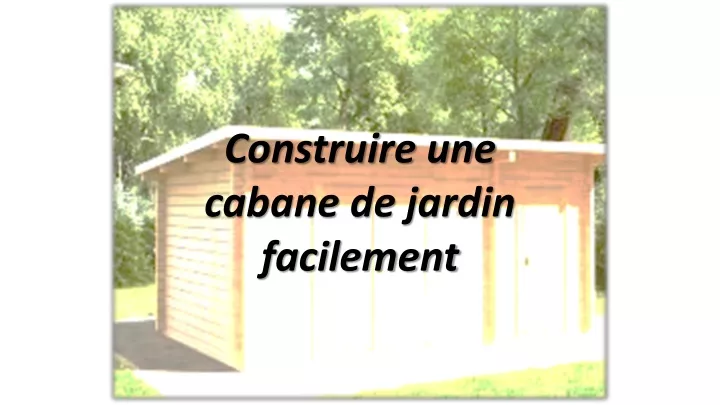 construire une cabane de jardin facilement