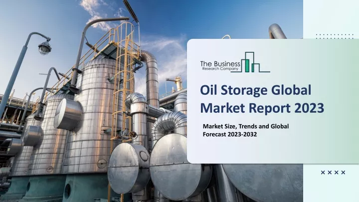 oil storage global market report 2023
