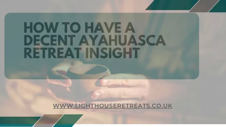 how to have a decent ayahuasca retreat insight