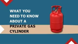 What You Need to Know About A Private Gas Cylinder