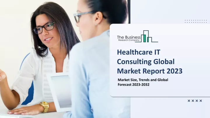 PPT - Healthcare IT Consulting Market Segments, Overview And Report ...