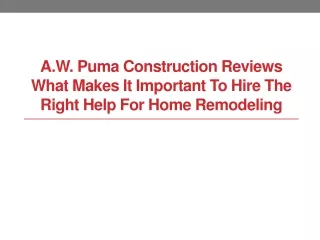 A.W. Puma Construction Reviews What Makes It Important to Hire the Right Help for Home Remodeling