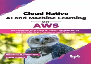 [DOWNLOAD PDF] Cloud Native AI and Machine Learning on AWS: Use SageMaker for bu