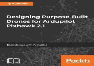 download Designing Purpose-Built Drones for Ardupilot Pixhawk 2.1: Build drones