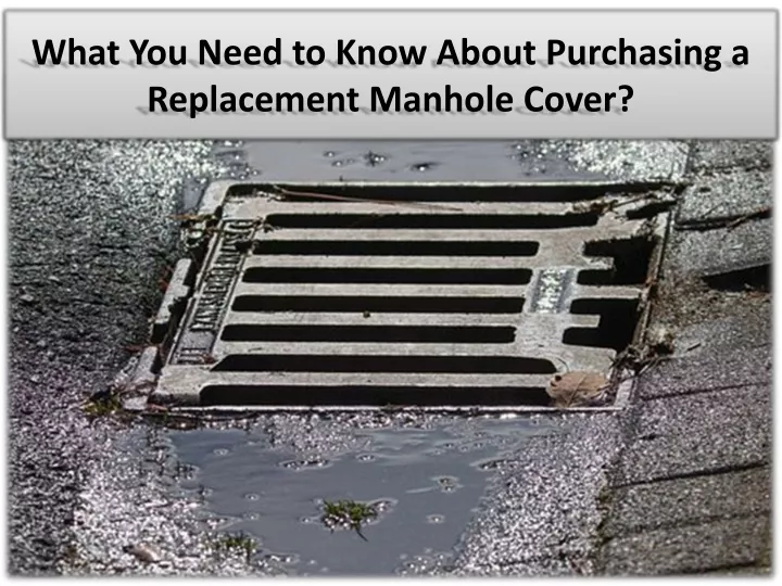 what you need to know about purchasing a replacement manhole cover