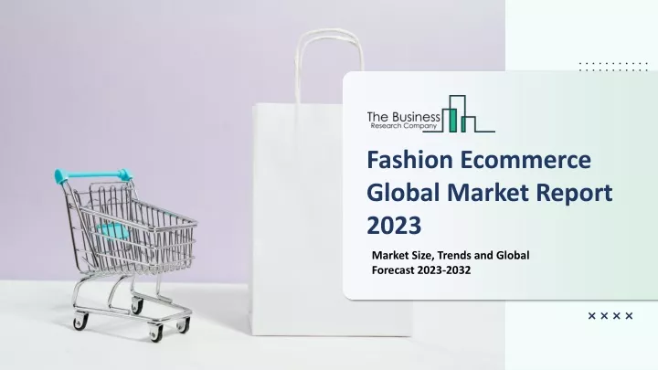 fashion ecommerce global market report 2023