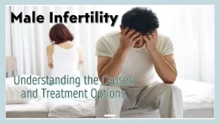 Male Infertility Understanding the Causes and Treatment Options