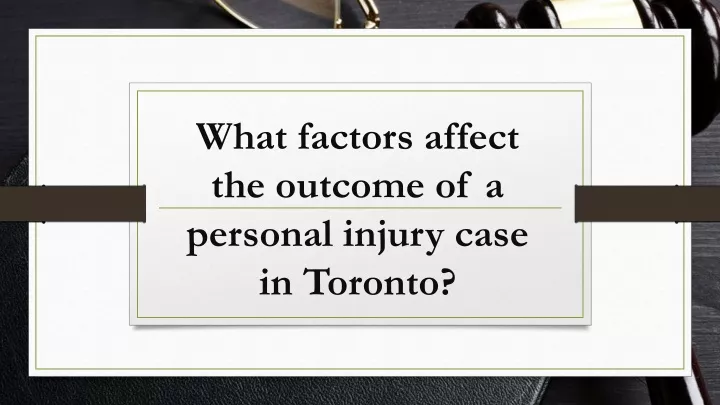 what factors affect the outcome of a personal injury case in toronto