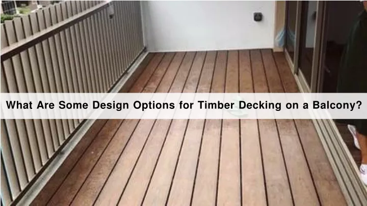 what are some design options for timber decking on a balcony