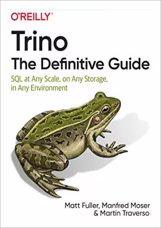 (PDF/DOWNLOAD) Trino: The Definitive Guide: SQL at Any Scale, on Any Storage, in