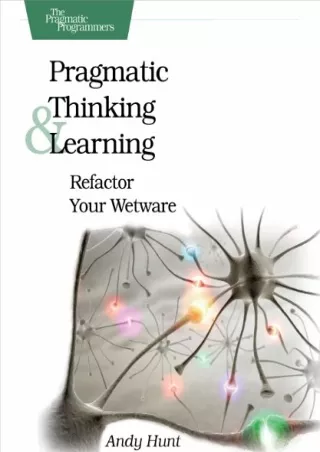 (PDF/DOWNLOAD) Pragmatic Thinking and Learning: Refactor Your Wetware (Pragmatic