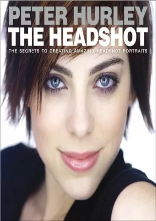 DOWNLOAD/PDF  Headshot, The: The Secrets to Creating Amazing Headshot Portraits