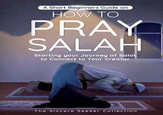 (PDF BOOK) A Short Beginners Guide on How to Pray Salah: Starting Your Journey o