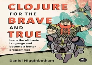 PDF Clojure for the Brave and True: Learn the Ultimate Language and Become a Bet
