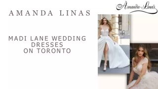 Madi Lane Wedding Dresses On Toronto- Amanda Linas