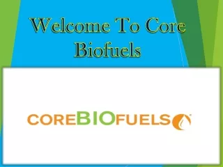 Welcome To Core Biofuels