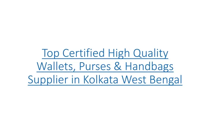 top certified high quality wallets purses handbags supplier in kolkata west bengal