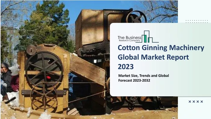 cotton ginning machinery global market report 2023