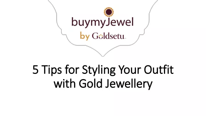 5 tips for styling your outfit with gold jewellery