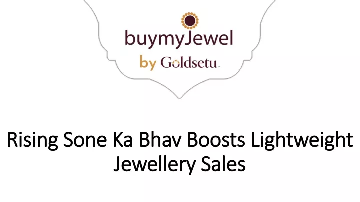 rising sone ka bhav boosts lightweight jewellery sales