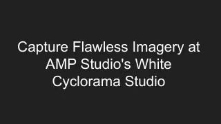 Capture Flawless Imagery at AMP Studio's White Cyclorama Studio