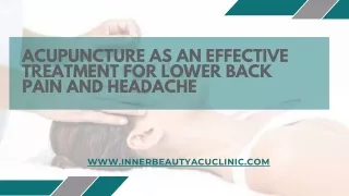 ACUPUNCTURE AS AN EFFECTIVE TREATMENT FOR LOWER BACK PAIN AND hEADACHE