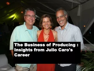 The Business of Producing  Insights from Julio Caro's Career
