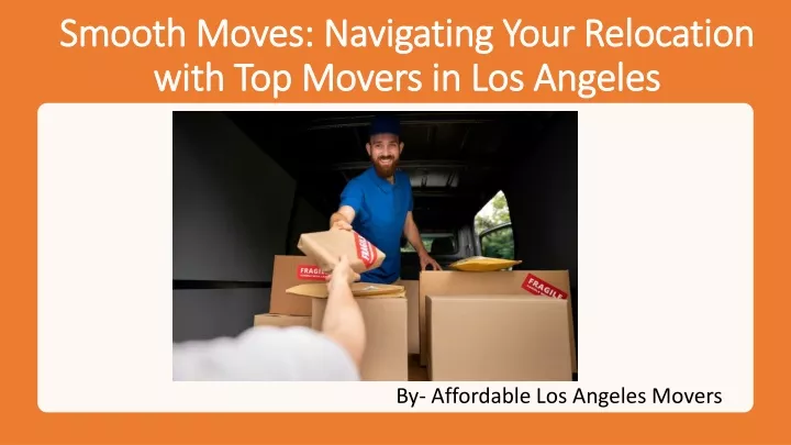 smooth moves navigating your relocation with top movers in los angeles