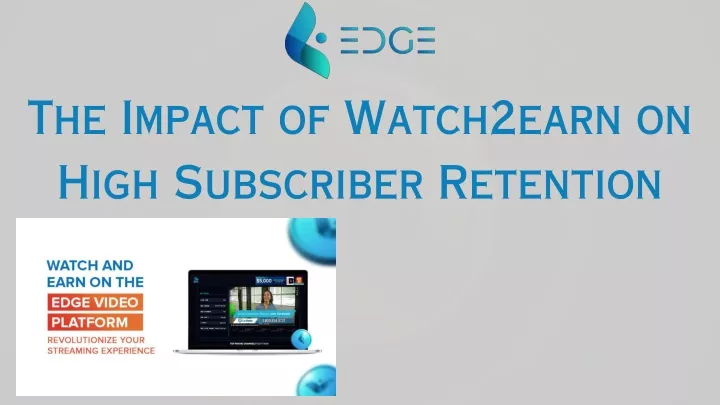 the impact of watch2earn on high subscriber