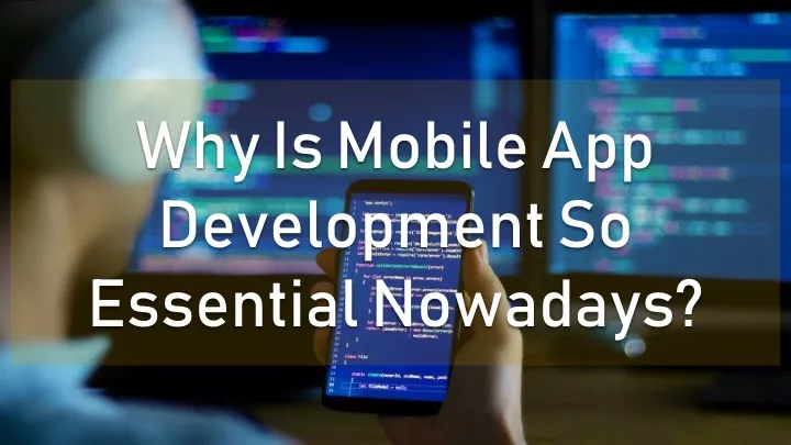 why is mobile app development so essential
