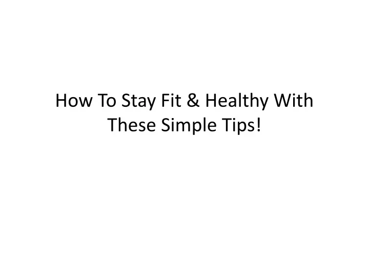 how to stay fit healthy with these simple tips