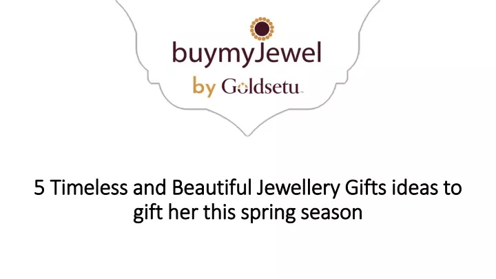 5 timeless and beautiful jewellery gifts ideas to gift her this spring season