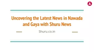 Uncovering the Latest News in Nawada and Gaya with Shuru News