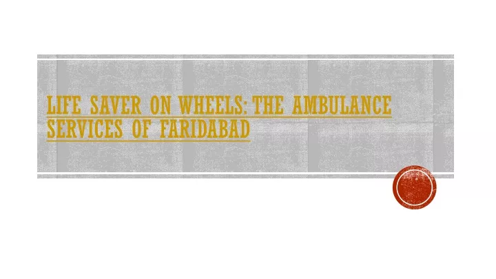 life saver on wheels the ambulance services of faridabad