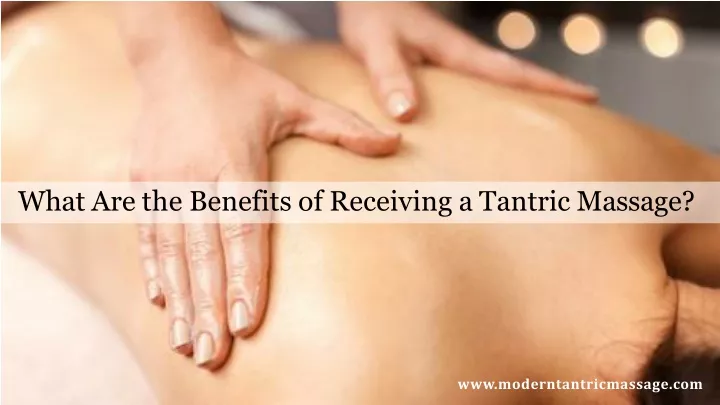 what are the benefits of receiving a tantric massage