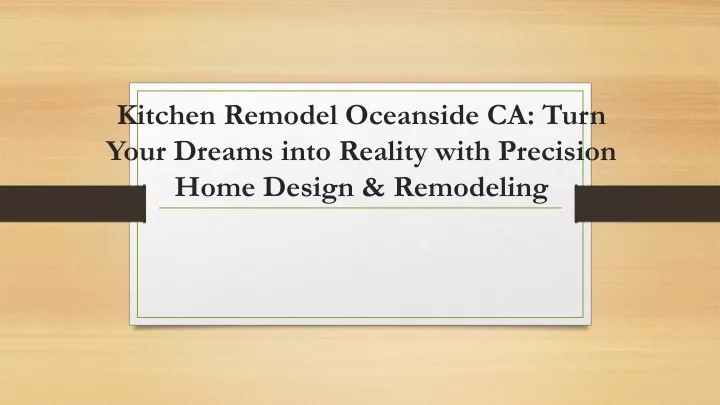 kitchen remodel oceanside ca turn your dreams into reality with precision home design remodeling