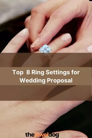 How to Choose the Perfect Wedding Proposal Ring Settings