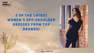 5 Of The Latest Women’s Off-Shoulder Dresses From Top Brands!