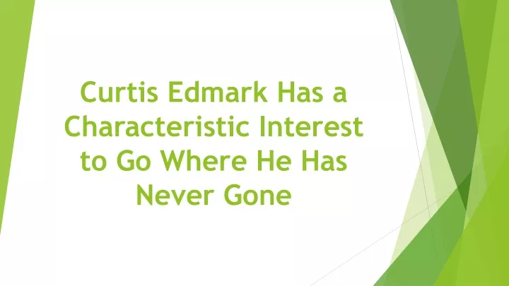 curtis edmark has a characteristic interest to go where he has never gone