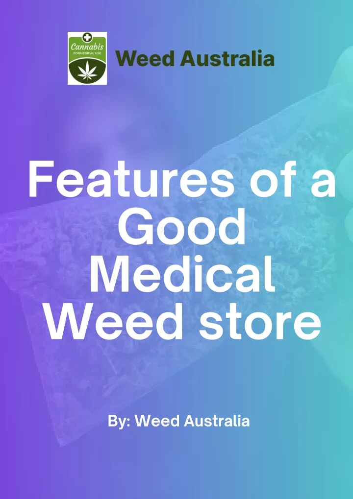 features of a good medical weed store