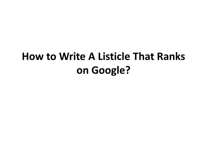 how to write a listicle that ranks on google