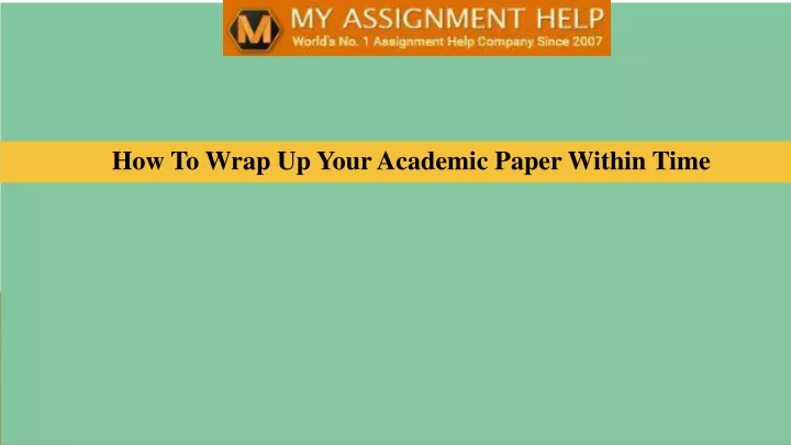 how to wrap up your academic paper within time