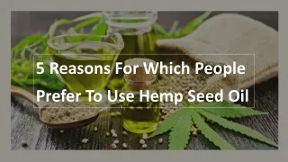 5 Reasons For Which People Prefer To Use Hemp Seed Oil