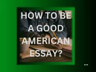 HOW TO BE A GOOD AMERICAN ESSAY