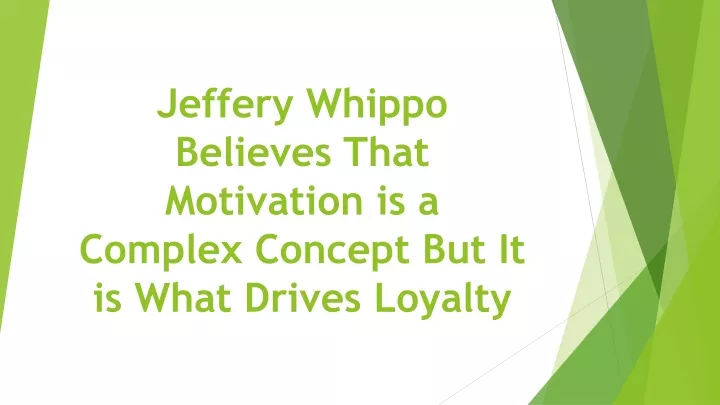 jeffery whippo believes that motivation is a complex concept but it is what drives loyalty