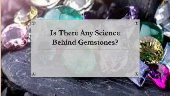 is there any science behind gemstones