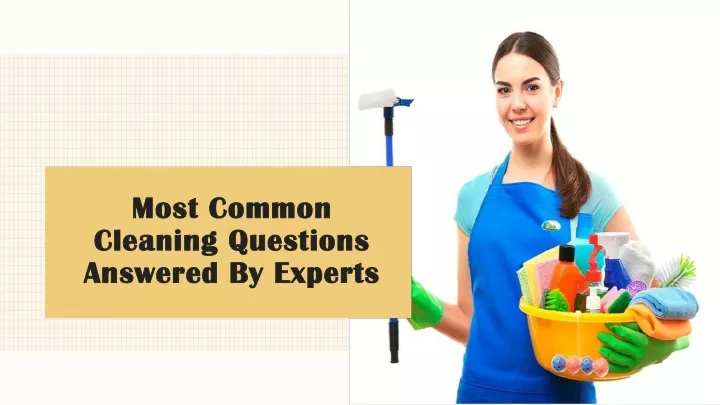 most common cleaning questions answered by experts